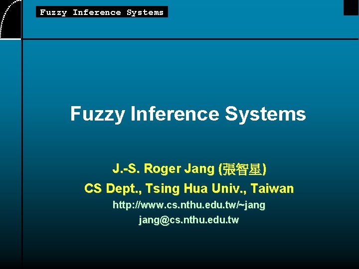 Fuzzy Inference Systems J. -S. Roger Jang (張智星) CS Dept. , Tsing Hua Univ.