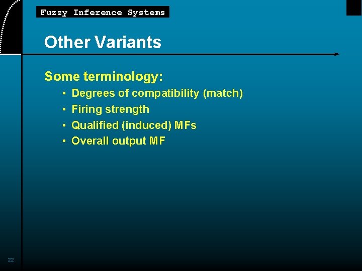 Fuzzy Inference Systems Other Variants Some terminology: • • 22 Degrees of compatibility (match)
