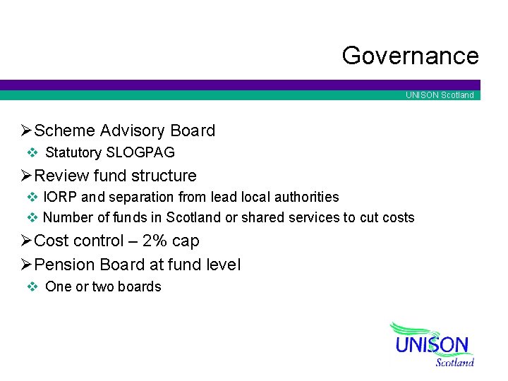 Governance UNISON Scotland ØScheme Advisory Board v Statutory SLOGPAG ØReview fund structure v IORP