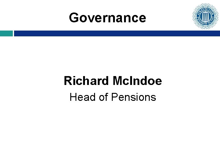 Governance Richard Mc. Indoe Head of Pensions 