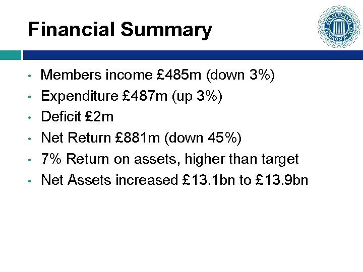 Financial Summary • • • Members income £ 485 m (down 3%) Expenditure £