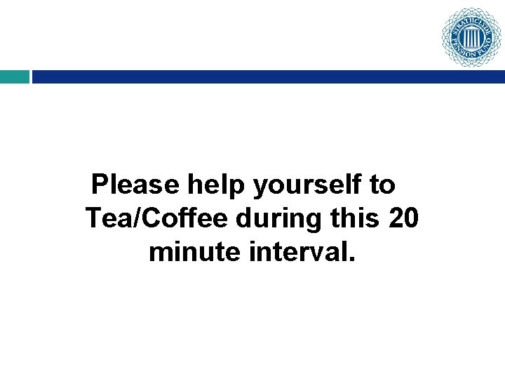 Please help yourself to Tea/Coffee during this 20 minute interval. 
