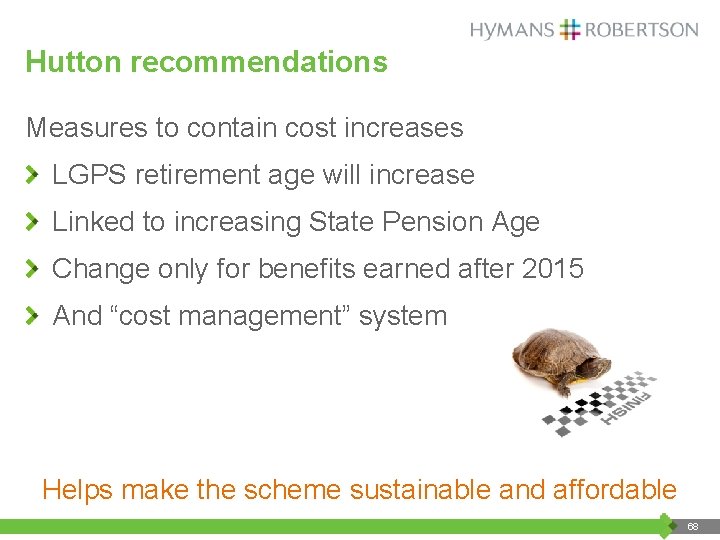 Hutton recommendations Measures to contain cost increases LGPS retirement age will increase Linked to