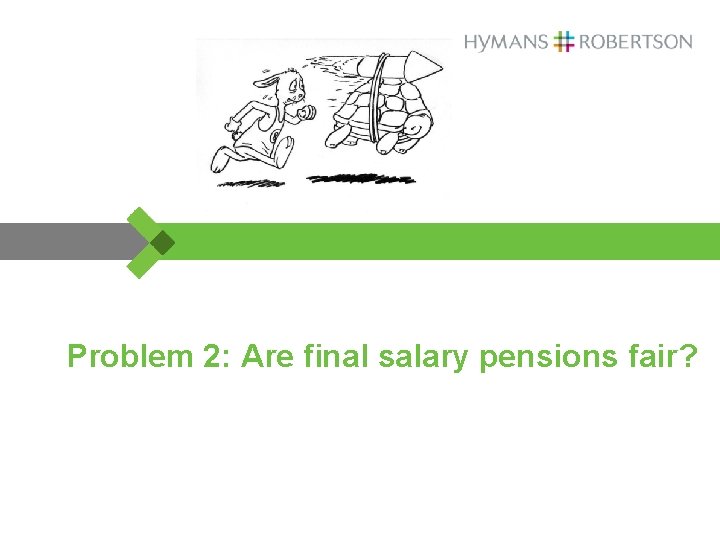 Problem 2: Are final salary pensions fair? 