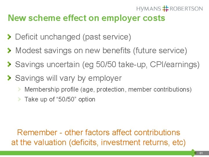 New scheme effect on employer costs Deficit unchanged (past service) Modest savings on new