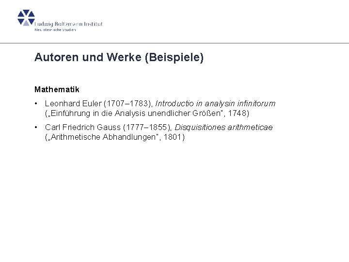 Autoren und Werke (Beispiele) Mathematik • Leonhard Euler (1707– 1783), Introductio in analysin infinitorum