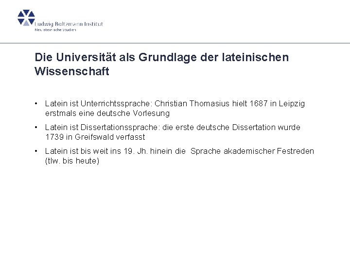 Die Universität als Grundlage der lateinischen Wissenschaft • Latein ist Unterrichtssprache: Christian Thomasius hielt