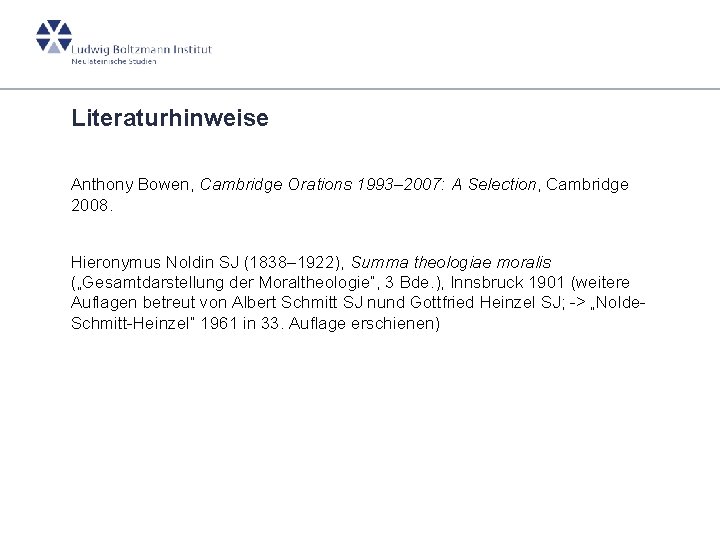 Literaturhinweise Anthony Bowen, Cambridge Orations 1993– 2007: A Selection, Cambridge 2008. Hieronymus Noldin SJ