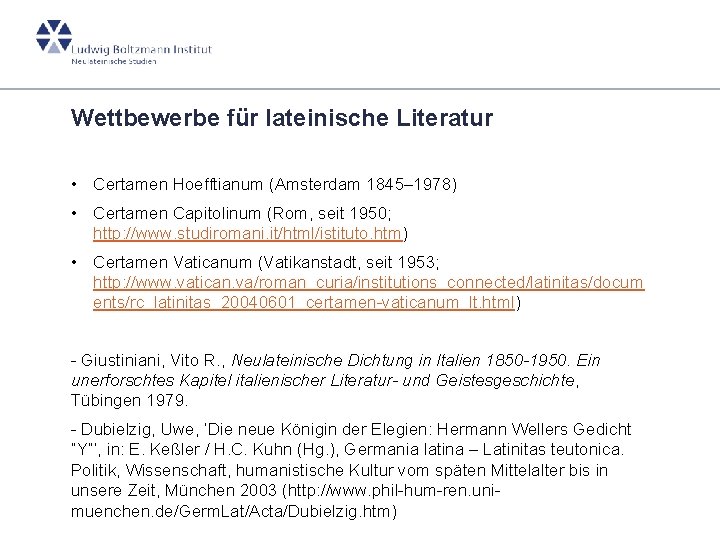 Wettbewerbe für lateinische Literatur • Certamen Hoefftianum (Amsterdam 1845– 1978) • Certamen Capitolinum (Rom,