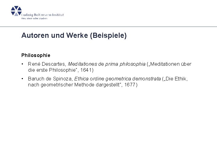 Autoren und Werke (Beispiele) Philosophie • René Descartes, Meditationes de prima philosophia („Meditationen über