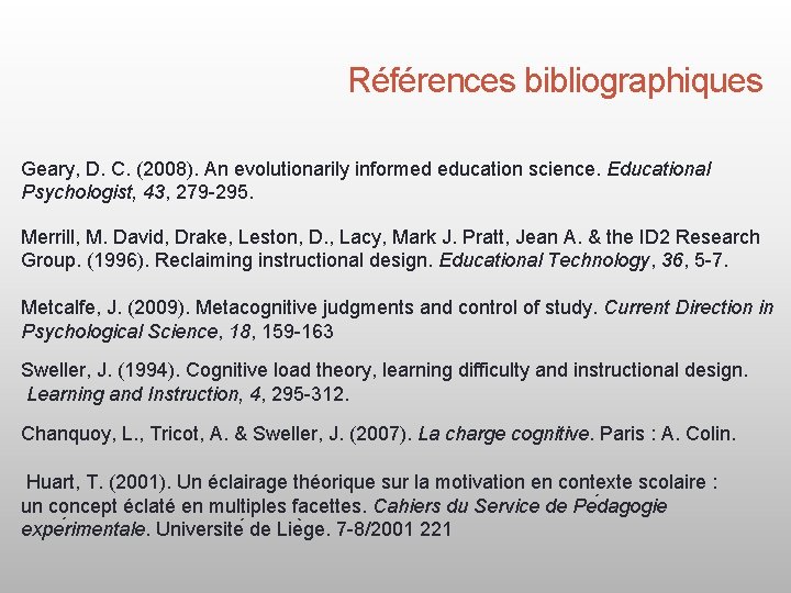 Références bibliographiques Geary, D. C. (2008). An evolutionarily informed education science. Educational Psychologist, 43,