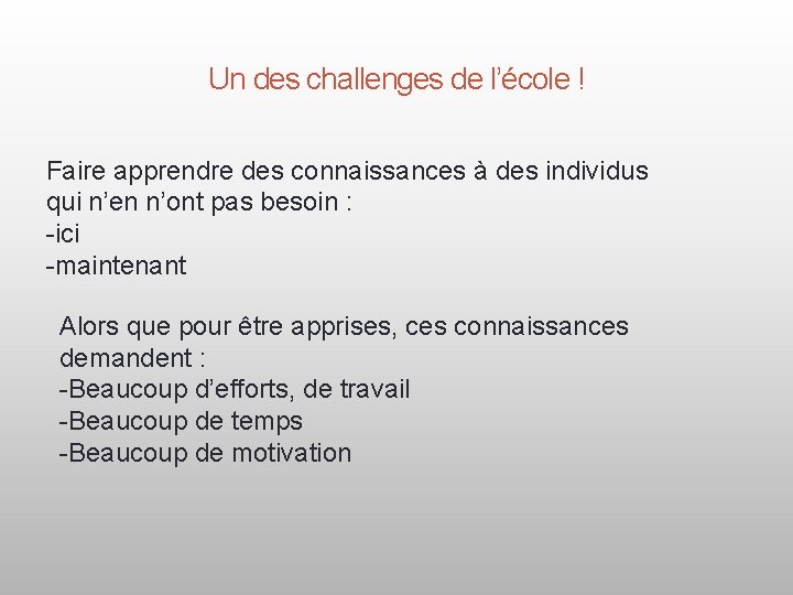 Un des challenges de l’école ! Faire apprendre des connaissances à des individus qui