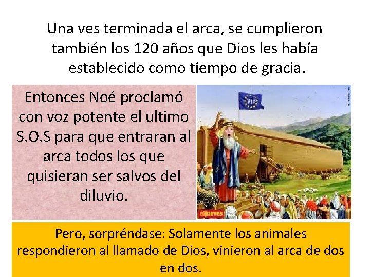 Una ves terminada el arca, se cumplieron también los 120 años que Dios les Una ves terminada el arca, se cumplieron también los 120 años que Dios les