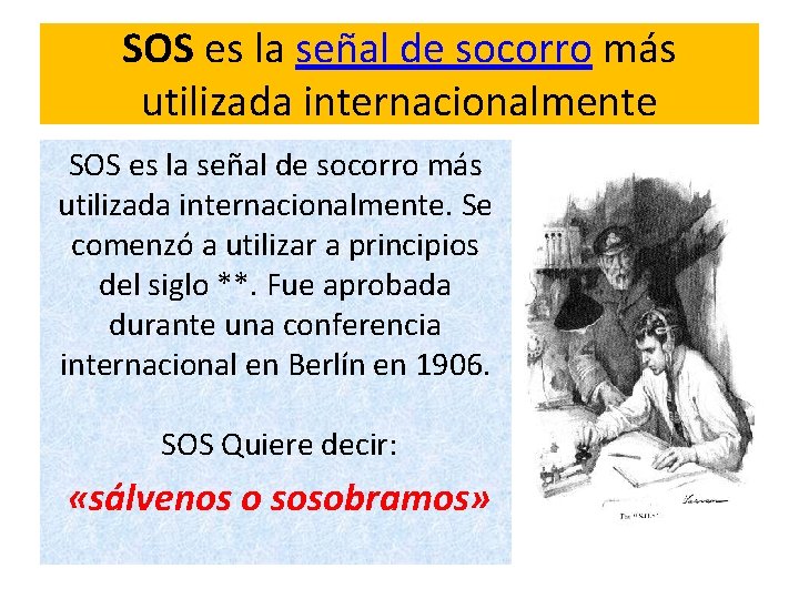 SOS es la señal de socorro más utilizada internacionalmente. Se comenzó a utilizar a