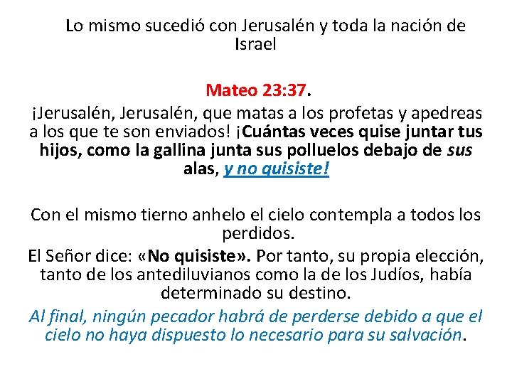 Lo mismo sucedió con Jerusalén y toda la nación de Israel Mateo 23: 37.