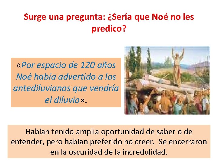 Surge una pregunta: ¿Sería que Noé no les predico? «Por espacio de 120 años