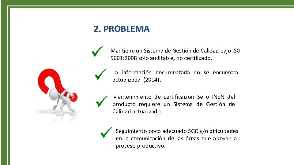 2. PROBLEMA Mantiene un Sistema de Gestión de Calidad bajo IS 0 9001: 2008