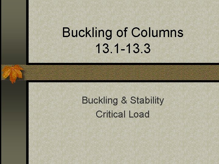 Buckling of Columns 13. 1 -13. 3 Buckling & Stability Critical Load 