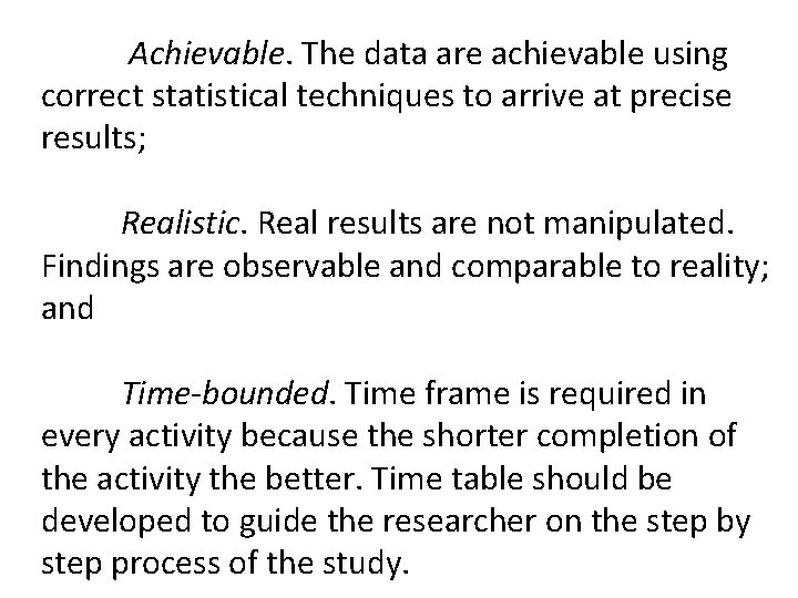 Achievable. The data are achievable using correct statistical techniques to arrive at precise results;