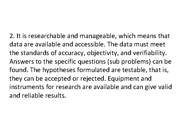 2. It is researchable and manageable, which means that data are available and accessible.