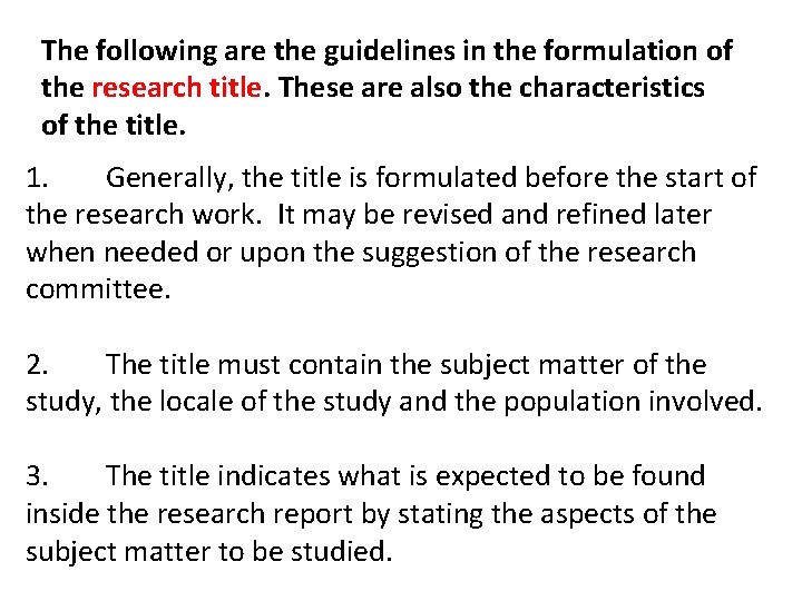 The following are the guidelines in the formulation of the research title. These are