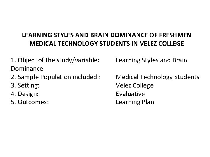 LEARNING STYLES AND BRAIN DOMINANCE OF FRESHMEN MEDICAL TECHNOLOGY STUDENTS IN VELEZ COLLEGE 1.