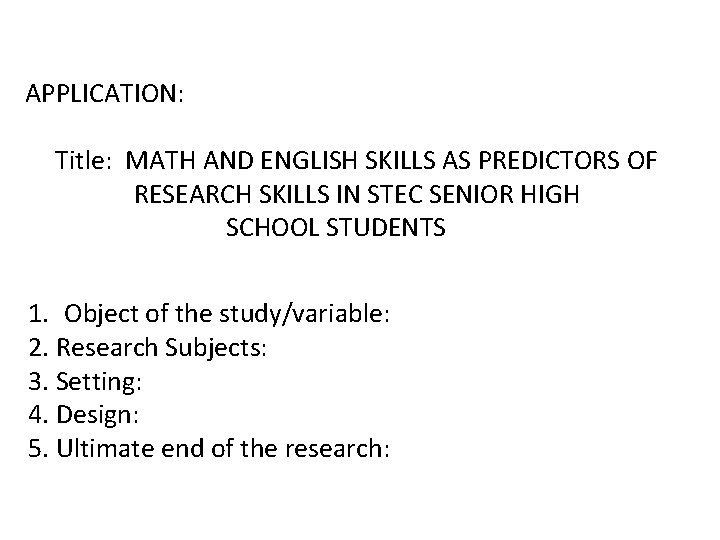 APPLICATION: Title: MATH AND ENGLISH SKILLS AS PREDICTORS OF RESEARCH SKILLS IN STEC SENIOR