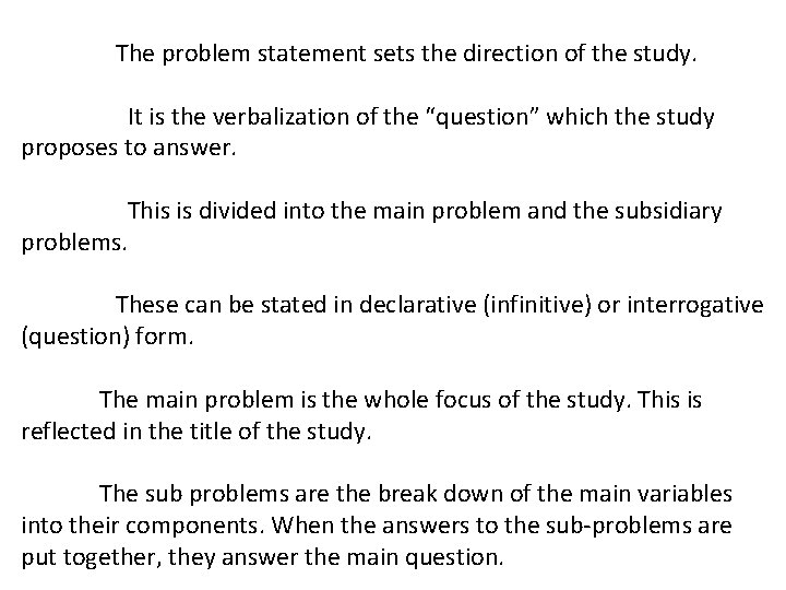  The problem statement sets the direction of the study. It is the verbalization