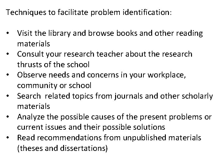 Techniques to facilitate problem identification: • Visit the library and browse books and other