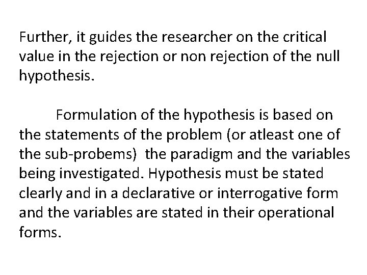 Further, it guides the researcher on the critical value in the rejection or non