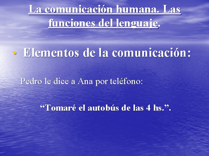 La comunicación humana. Las funciones del lenguaje • Elementos de la comunicación: Pedro le