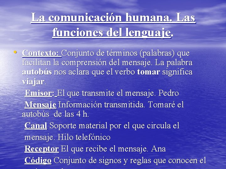 La comunicación humana. Las funciones del lenguaje • Contexto: Conjunto de términos (palabras) que