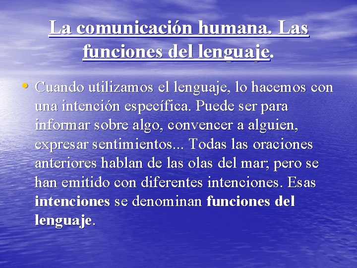 La comunicación humana. Las funciones del lenguaje • Cuando utilizamos el lenguaje, lo hacemos