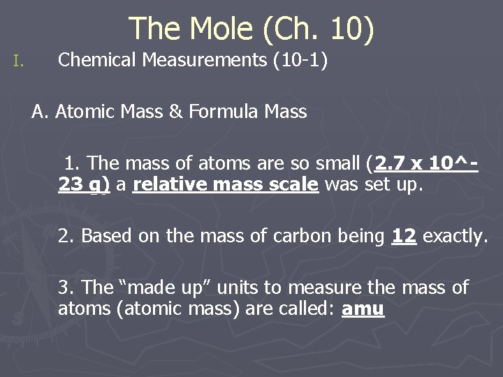 The Mole (Ch. 10) I. Chemical Measurements (10 -1) A. Atomic Mass & Formula