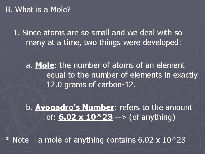 B. What is a Mole? 1. Since atoms are so small and we deal