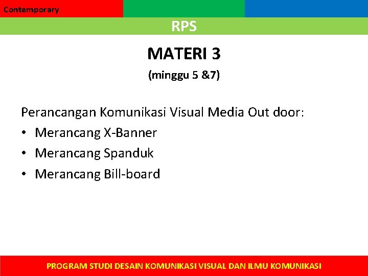 Contemporary RPS MATERI 3 (minggu 5 &7) Perancangan Komunikasi Visual Media Out door: •