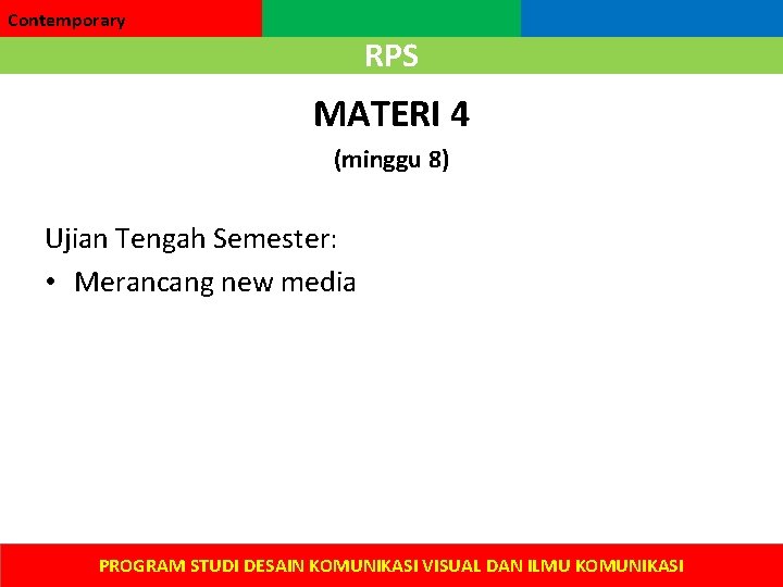 Contemporary RPS MATERI 4 (minggu 8) Ujian Tengah Semester: • Merancang new media PROGRAM