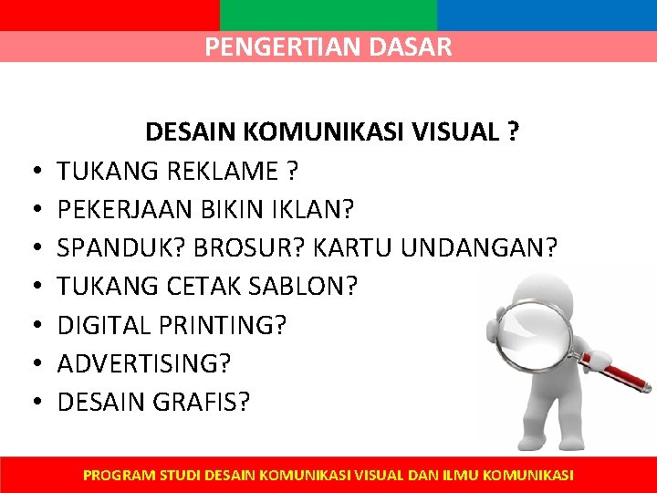 PENGERTIAN DASAR • • DESAIN KOMUNIKASI VISUAL ? TUKANG REKLAME ? PEKERJAAN BIKIN IKLAN?
