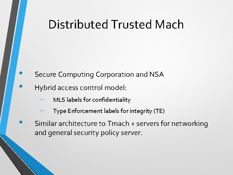 Distributed Trusted Mach • • Secure Computing Corporation and NSA Hybrid access control model: