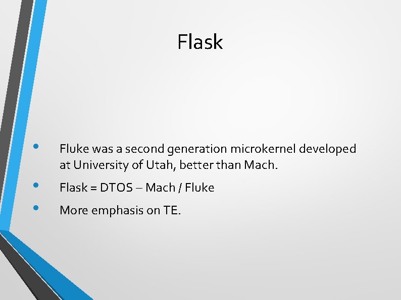 Flask • Fluke was a second generation microkernel developed at University of Utah, better