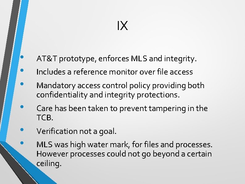 IX • • • AT&T prototype, enforces MLS and integrity. • Care has been