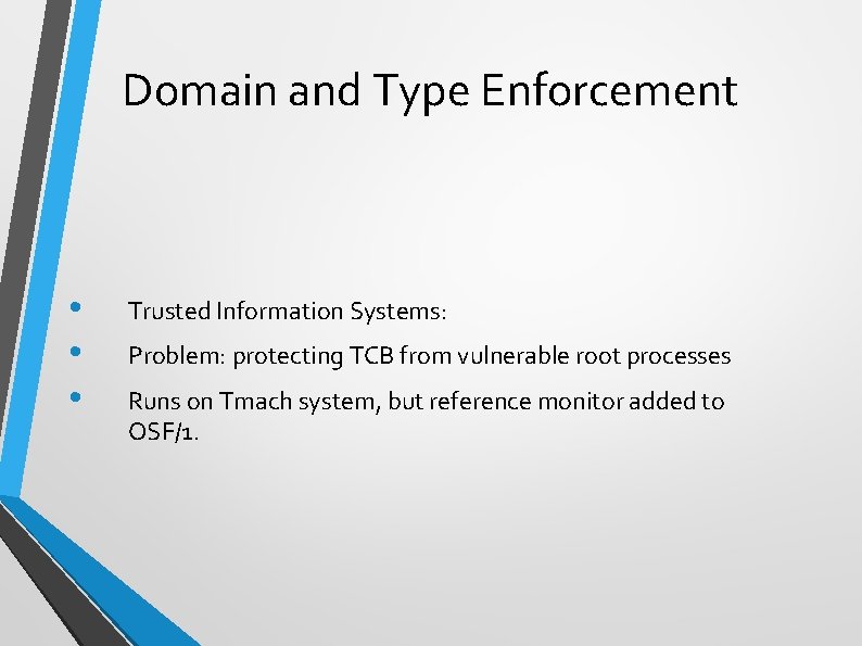 Domain and Type Enforcement • • • Trusted Information Systems: Problem: protecting TCB from