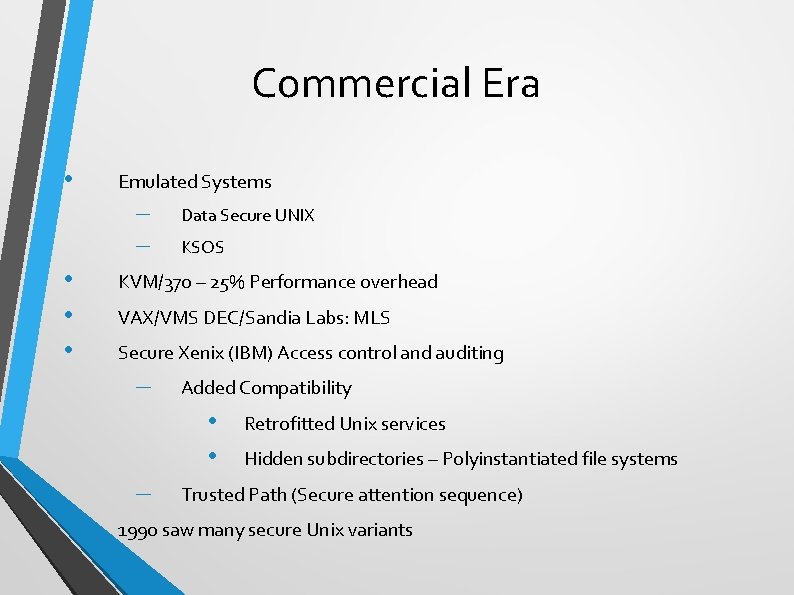 Commercial Era • Emulated Systems – – • • • Data Secure UNIX KSOS