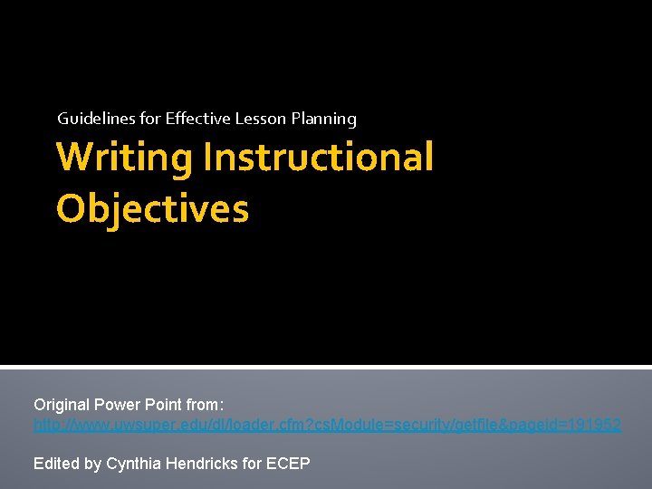 Guidelines for Effective Lesson Planning Writing Instructional Objectives Original Power Point from: http: //www.