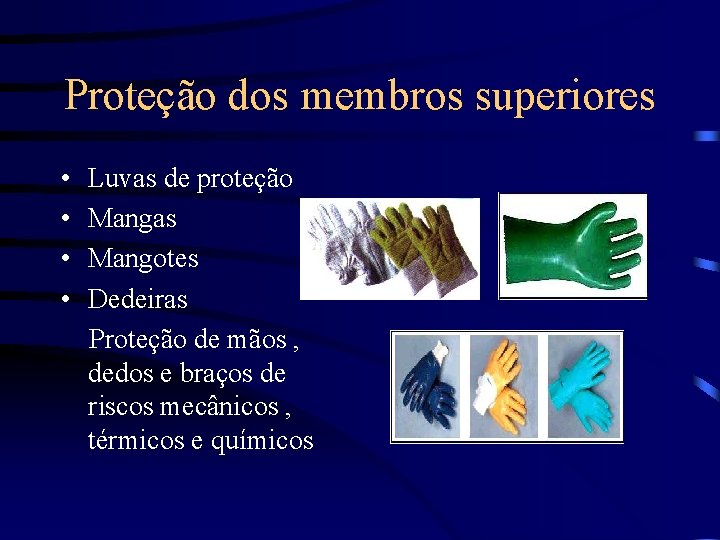 Proteção dos membros superiores • • Luvas de proteção Mangas Mangotes Dedeiras Proteção de Proteção dos membros superiores • • Luvas de proteção Mangas Mangotes Dedeiras Proteção de