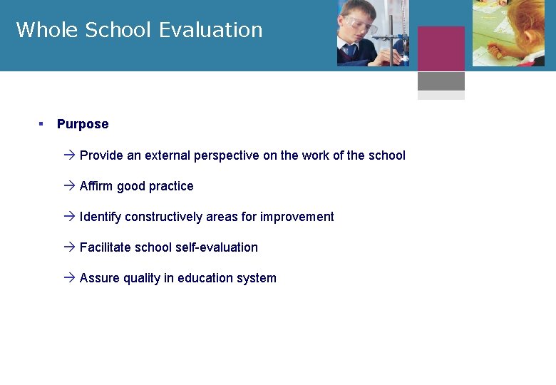 Whole School Evaluation § Purpose à Provide an external perspective on the work of
