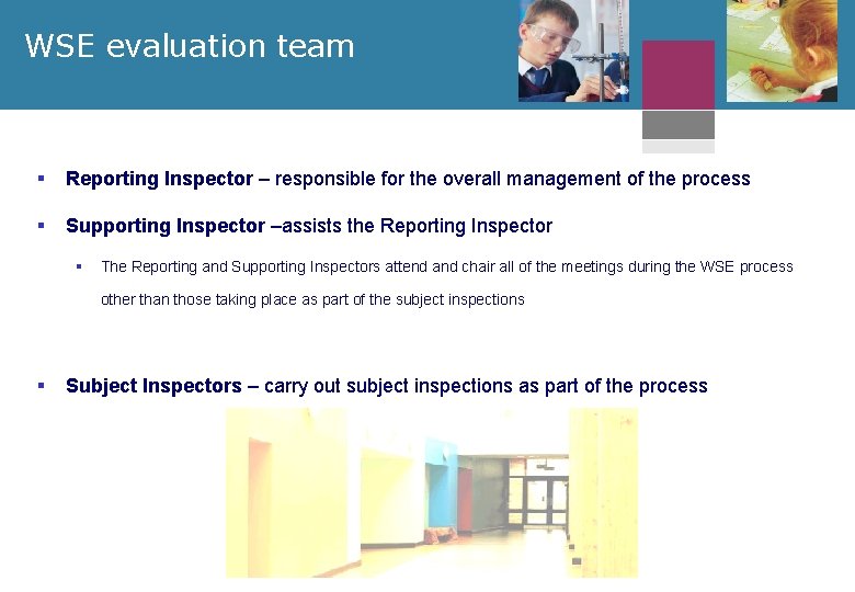 WSE evaluation team § Reporting Inspector – responsible for the overall management of the