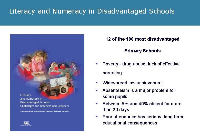 Literacy and Numeracy in Disadvantaged Schools 12 of the 100 most disadvantaged Primary Schools