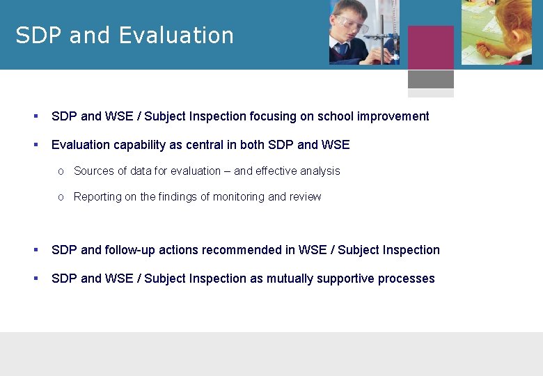 SDP and Evaluation § SDP and WSE / Subject Inspection focusing on school improvement