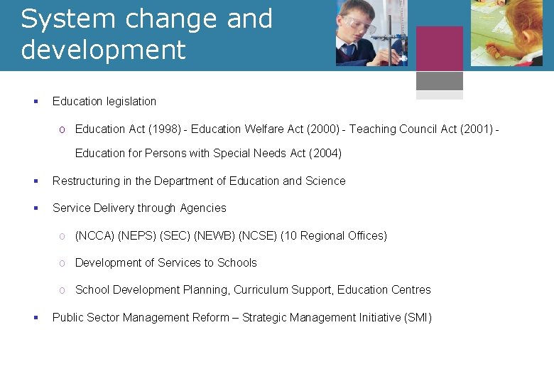 System change and development § Education legislation o Education Act (1998) - Education Welfare